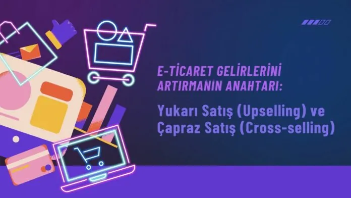 Yukarı Satış (Upselling) ve Çapraz Satış (Cross-selling)