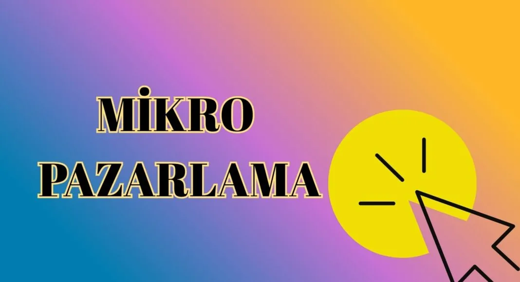 Mikro Pazarlama Nedir? Mikro Pazarlama Nedir?