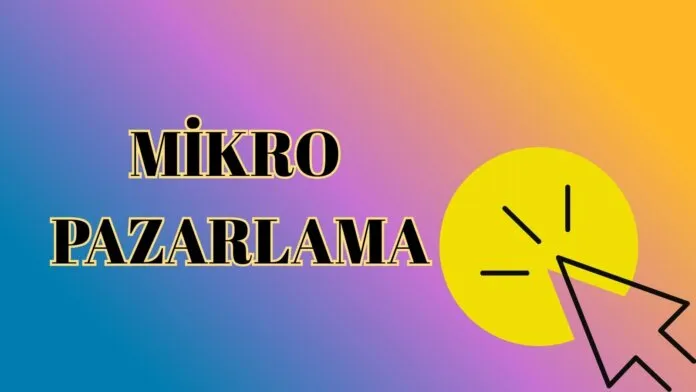 Mikro Pazarlama Nedir? Mikro Pazarlama Nedir?